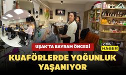 Uşak’ta Bayram Öncesi Kuaförlerde Yoğunluk Yaşanıyor
