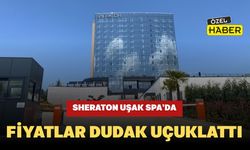 Sheraton Uşak Spa’da Fiyatlar Dudak Uçuklattı