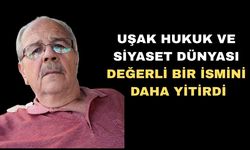 Uşak Hukuku Camiası Değerli Bir İsmini Daha Yitirdi