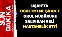 Uşak’ta Okul Müdürünün Kolunu ve Burnunu Kırdılar