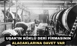 Uşak’ın Köklü Deri Firmasının Alacaklarına Davet Var