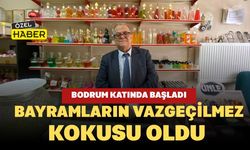 Bodrum Katında Başladı, Bayramların Vazgeçilmez Kokusu Oldu