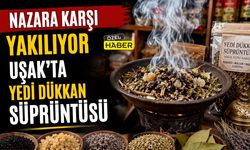 Nazara Karşı Yakılıyor: Uşak’ta Yedi Dükkan Süprüntüsü