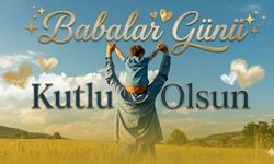 Babalar Günü’nüz Kutlu Olsun