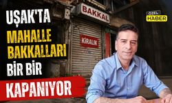 Uşak’ta Mahalle Bakkalları Bir Bir Kapanıyor