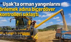 Uşak’ta orman yangınlarını önlemek adına biçerdöver kontrolleri sıklaştı