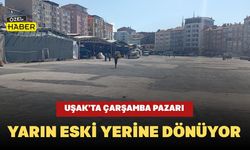Uşak’ta Çarşamba Pazarı Yarın Eski Yerine Dönüyor