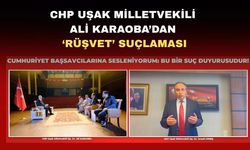 CHP Uşak Milletvekili Ali Karaoba’dan ‘rüşvet’ suçlaması
