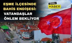 Uşak'ın Eşme İlçesinde Bahis Endişesi