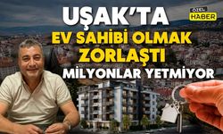 Uşak’ta Ev Sahibi Olmak Zorlaştı: Milyonlar Yetmiyor