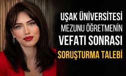 Uşak Üniversitesi Mezunu Öğretmenin Vefatı Sonrası Soruşturma Talebi