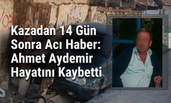 Kazadan 14 Gün Sonra Acı Haber: Ahmet Aydemir Hayatını Kaybetti