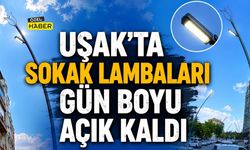 Uşak’ta Sokak Lambaları Gün Boyu Açık Kaldı