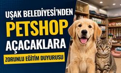 Uşak Belediyesi’nden Petshop Açacaklara Zorunlu Eğitim Duyurusu