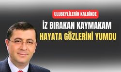 Uşak’ın Ulubey İlçesinde çok sevilen Kaymakam vefat etti