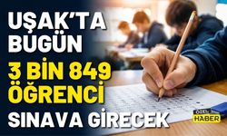 Uşak’ta Bugün 3 Bin 849 Öğrenci Sınava Girecek