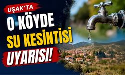 Uşak’ta O Köyde Su Kesintisi Uyarısı!