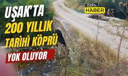 Uşak’ta 200 yıllık tarihi köprü tarihe karışmak üzere