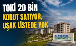 TOKİ 20 Bin Konut Satıyor, Uşak Listede Yok