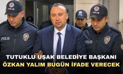 Tutuklu Uşak Belediye Başkanı Özkan Yalım İfade verecek