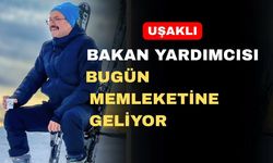 Uşaklı Bakan Yardımcısı Uşak’a geliyor