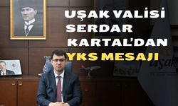 Uşak Valisi Serdar Kartal’dan YKS Mesajı