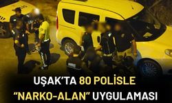 Uşak’ta 80 polisle “Narko-Alan” Uygulaması