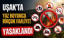 Uşak’ta Yaz Boyunca Birçok Faaliyet Yasaklandı