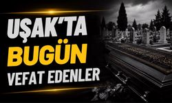 Uşak’ta 17 Haziran Çarşamba 2026 Günü 4 Kişi Vefat Etti