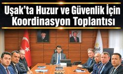 Uşak'ta Huzur ve Güvenlik İçin Koordinasyon Toplantısı