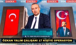 Uşak Eski Belediye Başkanı Özkan Yalım’ın 17 Çalışanına Operasyon