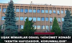 Uşak Mimarlar Odası Hükümet Binasının Yıkılmasına Karşı çıktı