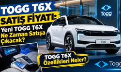 TOGG T6X SATIŞ FİYATI BELLİ OLDU MU? Yeni T6X Ne Zaman Satışa Çıkacak?