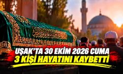 Uşak’ta 30 Ekim 2026 Cuma Günü 3 Kişi Hayatını Kaybetti