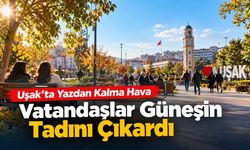 Uşak’ta Yazdan Kalma Hava: Vatandaşlar Güneşin Tadını Çıkardı