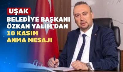 Uşak Belediye Başkanı Özkan Yalım; “Atatürk Işık Kaynağıdır”