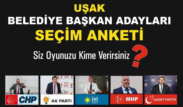 Uşak 2024 Yerel Seçimlerde Oyunuzu Hangi Adaya Verirsiniz?