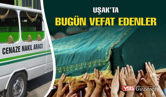 Uşak'ta bugün 4 kişi hayatını kaybetti