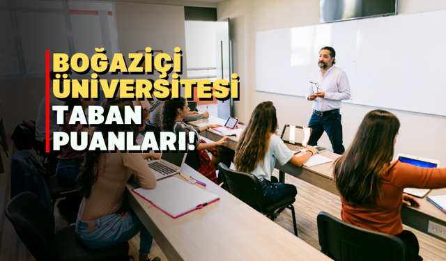 Boğaziçi Üniversitesi Taban Puanları ve Kontenjanları!