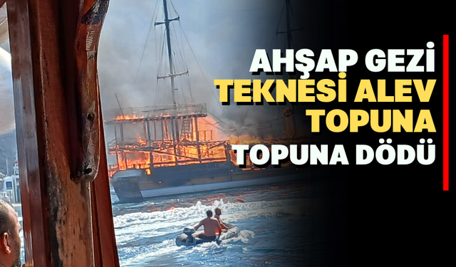Ahşap Gezi Teknesi Alev Topuna Döndü !!
