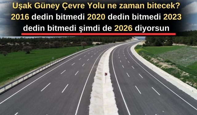 Uşak Güney Çevre Yolu 2026 yılına kaldı