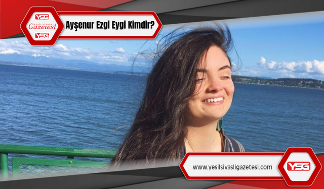 İsrail Askerlerinin Öldürdüğü Ayşenur Ezgi Eygi Kimdir?