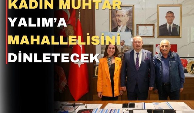 Uşaklı Kadın Muhtar Başkana mahallelisini dinletecek