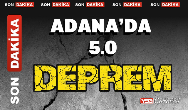 Son dakika: Adana’da 5.0 büyüklüğünde deprem