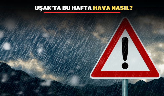 Uşak'ta bu hafta hava nasıl olacak?