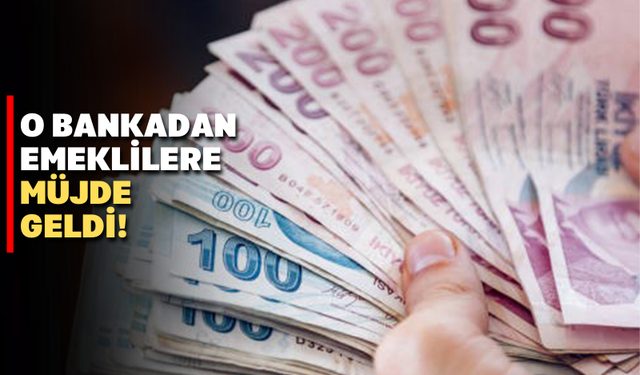 O bankadan emeklilere 20 bin liraya varan nakit promosyon fırsatı