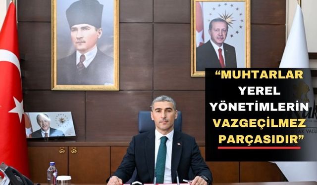 Uşak Valisi Dr. Naci Aktaş "19 Ekim Muhtarlar Günü Kutlu olsun”