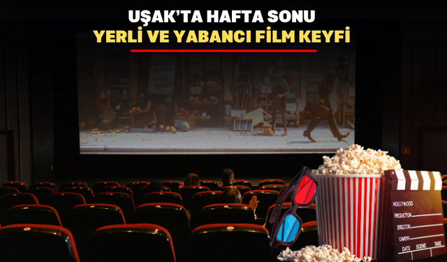 Uşak'ta Hafta sonu sinema keyfi: 5 yeni film vizyona girdi