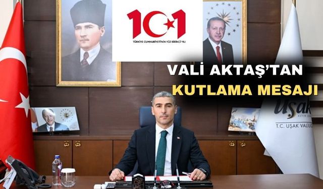 Uşak Valisi Dr. Naci Aktaş'Cumhuriyet Bayramını kutladı