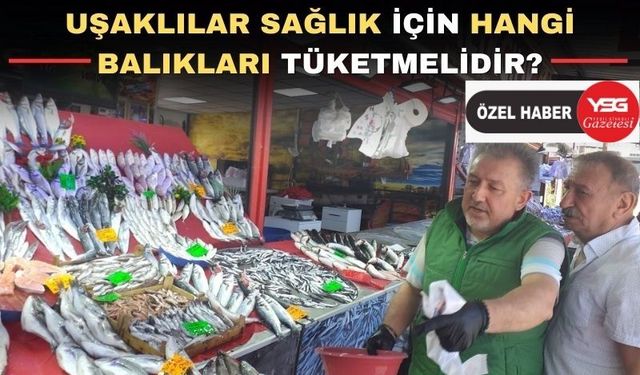 Uşaklılar! bu balıklar size şifa olacak